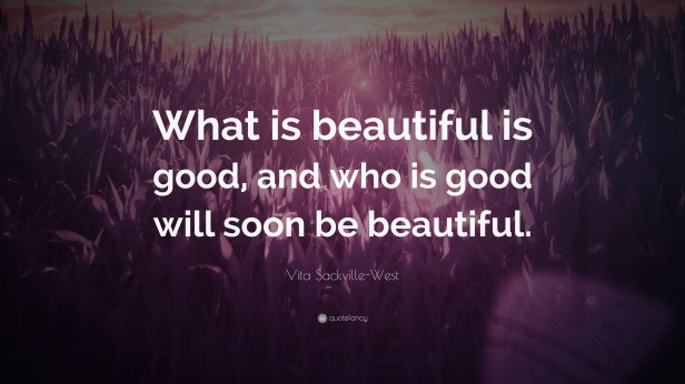 1080757-Vita-Sackville-West-Quote-What-is-beautiful-is-good-and-who-is.jpg